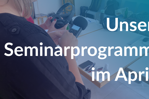 Unser Seminarprogramm im April Jetzt verfügbar!